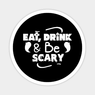 Eat, drink and be scary Magnet